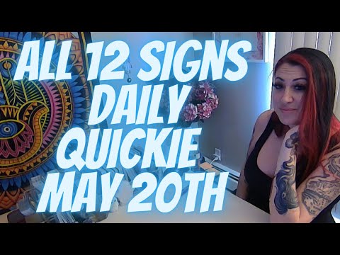 ALL 12 SIGNS 💖DAILY QUICKIE 💖MAY 20TH