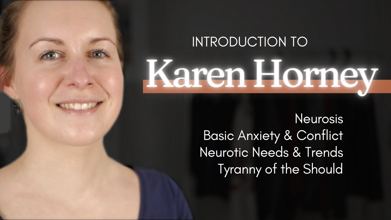 Introduction to Karen Horney (Basic Anxiety, Neurotic Needs and Trends, Tyranny of the Shoulds...)