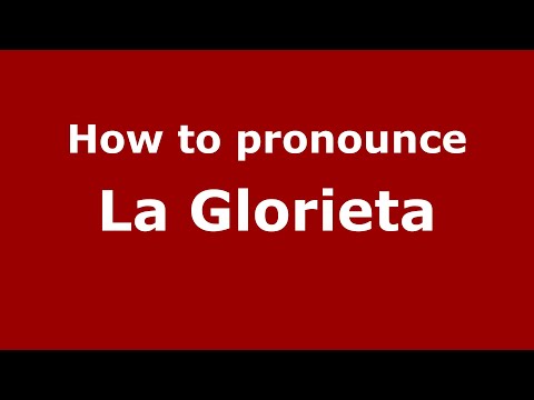 How to pronounce La Glorieta