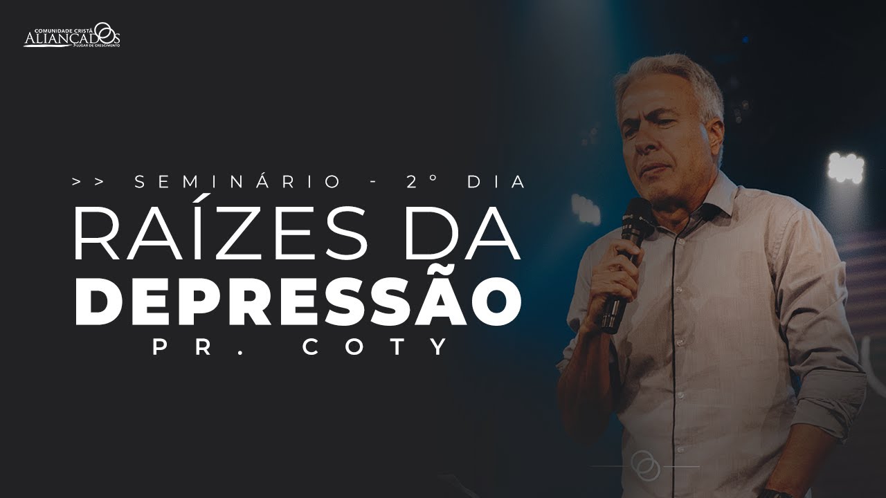 Raízes da Depressão // Pr. Coty // 2º Dia