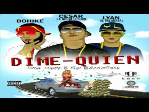 Lyan Ft. Cesar y Bohike – Dime Quien (Prod. Huztle, Evel y Azziz EDKK)