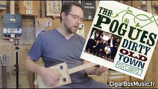 DIRTY OLD TOWN - The Pogues. Tutoriel/ley§on pour la guitare cigar box. #cbg #cigarboxguitar
