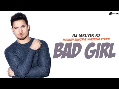 Mickey Singh & Waseem Stark | Bad Girl | DJ MELVIN NZ REMIX