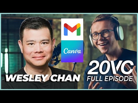 Wesley Chan: How I Created Google Analytics; The Founding Story of Gmail & Canva | 20VC #919
