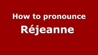 How to pronounce Réjeanne 