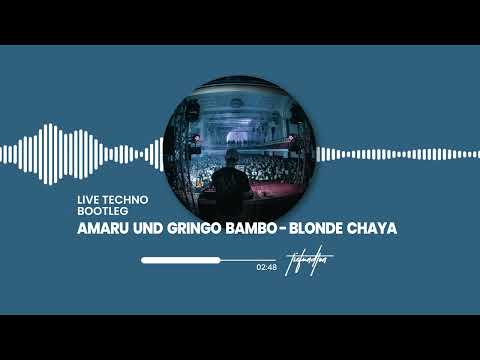 AMARU feat. GRINGO BAMBA - BLONDE CHAYA (LIVE TECHNO BOOTLEG)