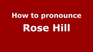 How to pronounce Rose Hill