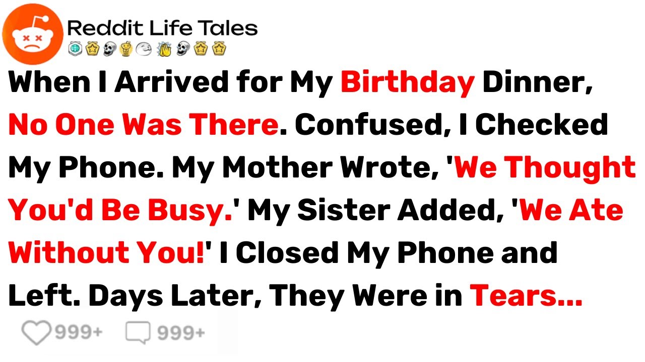 When I Arrived for My Birthday Dinner, No One Was There. Confused, I Checked My... - Reddit Stories