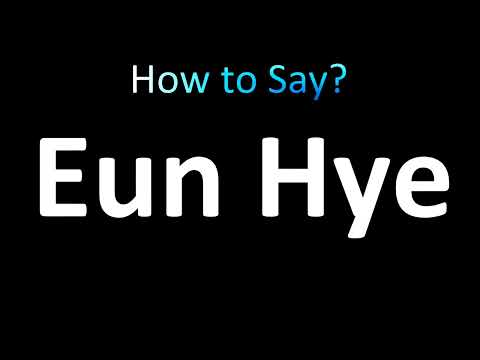 How to Pronounce Eun Hye