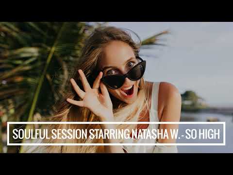 Soulful Session Starring Natasha Watts - So High
