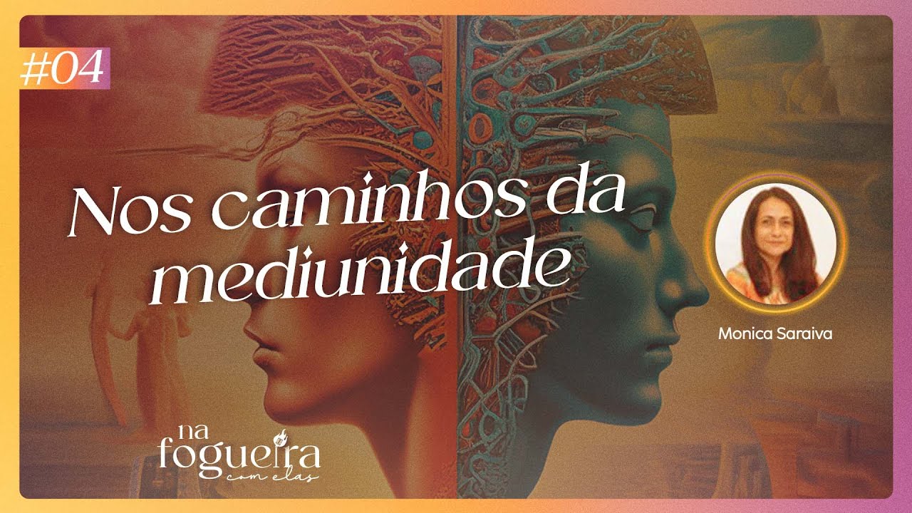 Nos Caminhos da Mediunidade #04
