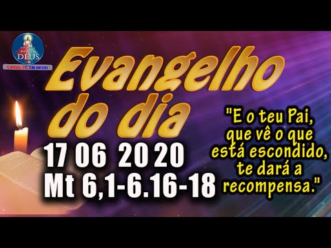 EVANGELHO DO DIA 17/06/2020, COM REFLEXÃO.  Evangelho (Mt 6,1-6.16-18)