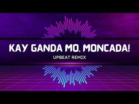 Bida Ka! Angat Ka! Kay Ganda Mo, Moncada! | UPBEAT