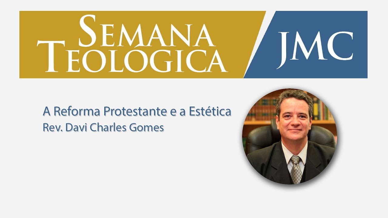 A Reforma Protestante e a Estética - Rev. Davi Charles Gomes