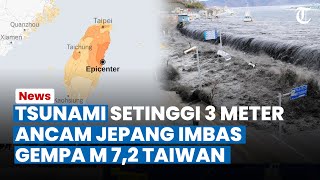 Tsunami 3 Meter Ancam Wilayah Jepang Imbas Gempa M 7,2 Guncang Taiwan, Warga Diminta untuk Waspada