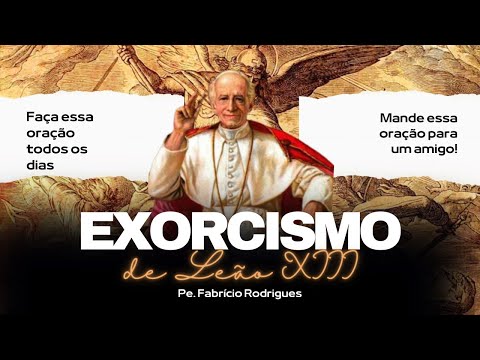 Exorcismo de Leão XIII - Faça essa poderosa oração todos os dias