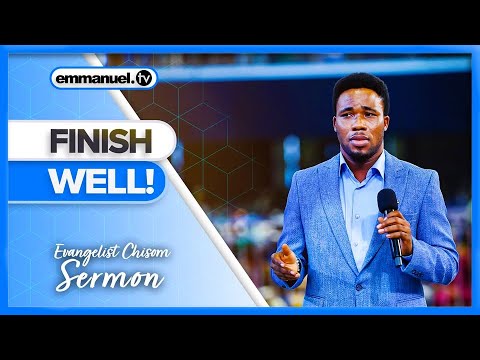 FINISH WELL | Evangelist Chisom Sermon