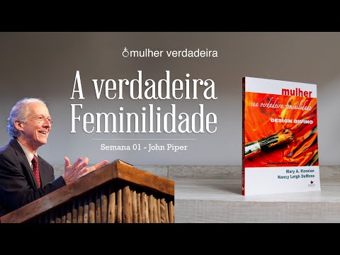 Mulher Verdadeira - Semana 1: A verdadeira feminilidade (versão dublada)