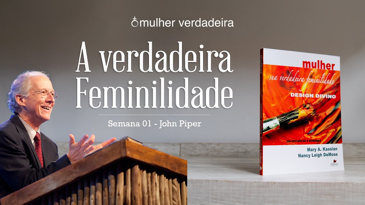 Mulher Verdadeira - Semana 1: A verdadeira feminilidade (versão dublada)