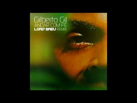Gilberto Gil -  Andar com Fé (Lord Breu Remix)