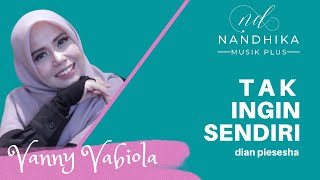Download lagu TAK INGIN SENDIRI - Cover VANNY VABIOLA (LIRIK) | Dipopulerkan DIAN PIESESHA mp3