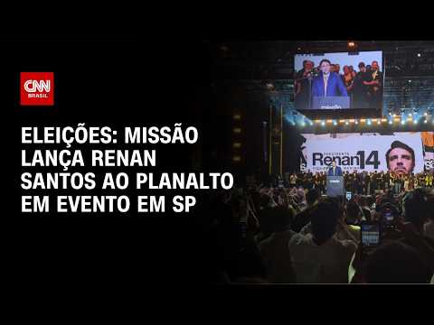 Missão lança Renan Santos ao Planalto em evento em São Paulo | BOLETIM CNN