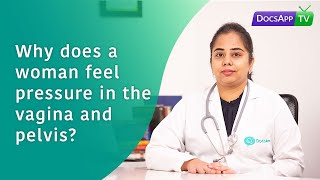 Why does a Woman feel Pressure in the Vagina and Pelvis? #AsktheDoctor