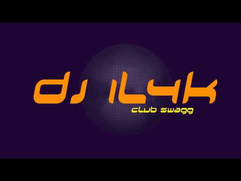 DJ IL4K - Club Swagg (HD) 2011
