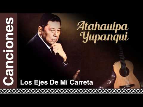 Atahualpa Yupanqui - Los Ejes De Mi Carreta