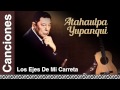 Atahualpa Yupanqui - Los Ejes De Mi Carreta