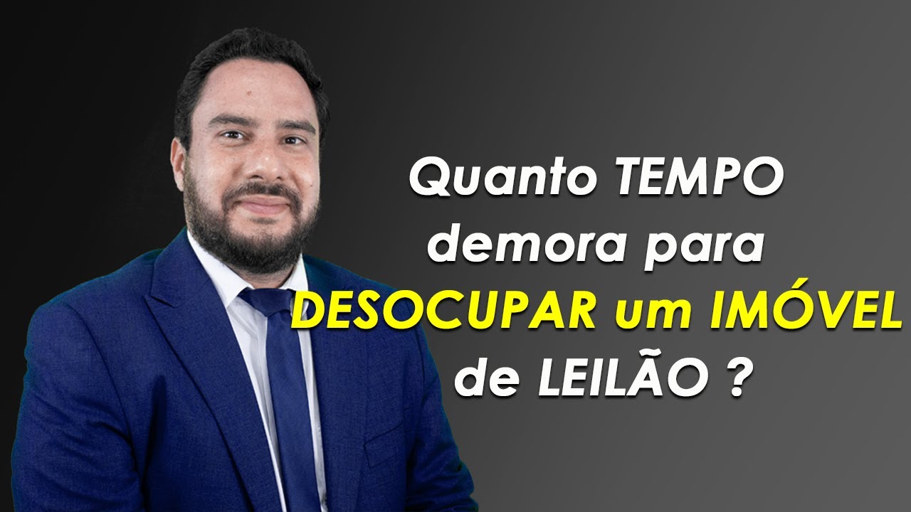 Quanto TEMPO demora para DESOCUPAR um IMÓVEL de LEILÃO ?