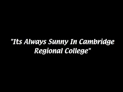 Its Always Sunny in Cambridge Regional College (college fmp)