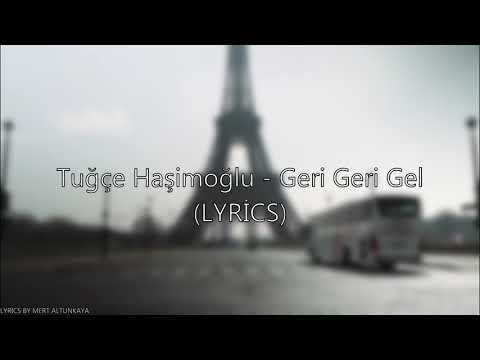 Tuğçe Haşimoğlu - Geri Geri Gel (LYRİCS)