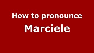 How to pronounce Marciele
