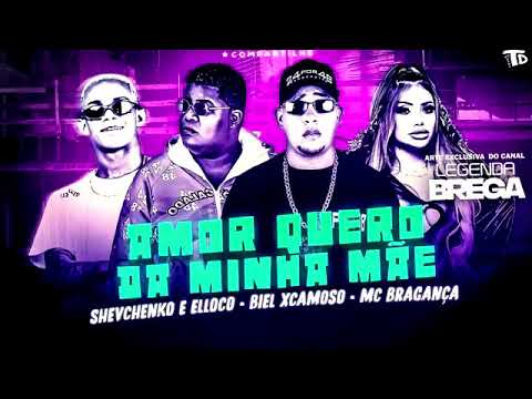 SHEVCHENKO E ELLOCO MC BIEL XCAMOSO FEAT  MC BRAGANÇA  AMOR QUERO DA MINHA MÃE  REMIX BREGA FUNK