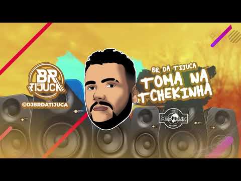 TOMA NA TCHEKINHA - BR Da Tijuca (LETRA) [+18]