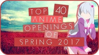 ▶ Top 40 Anime Openings | Spring 2017 • V1 •