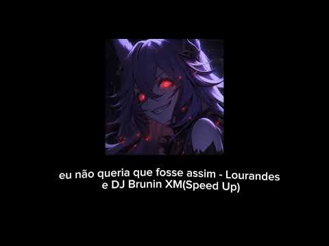 eu não queria que fosse assim - Lourandes e DJ Brunin XM(Speed Up)