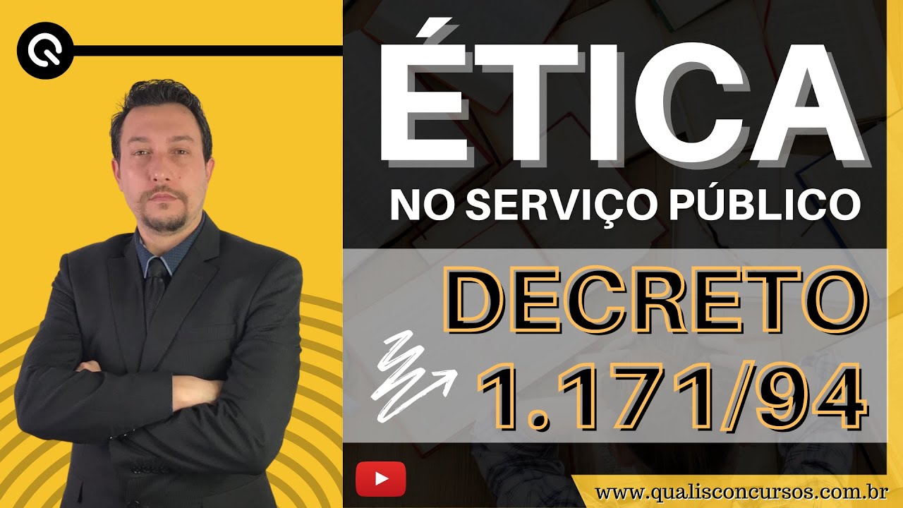 ÉTICA NO SERVIÇO PÚBLICO: Decreto 1.171/1994 - Código de Ética do Servidor Público Federal