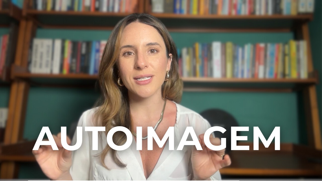 Como ajustar a sua AUTOIMAGEM para alcançar o que você deseja!