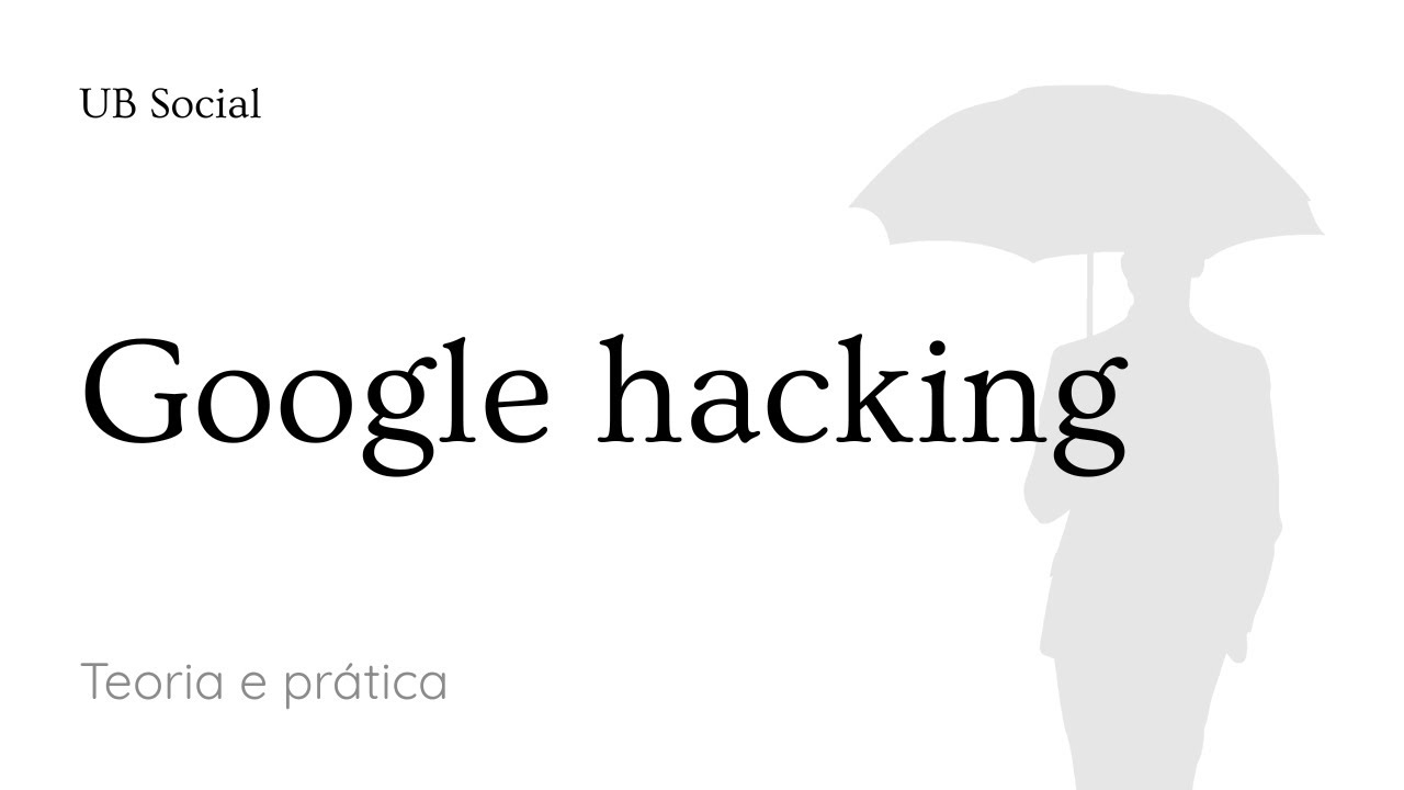 Google Hacking: Teoria e prática