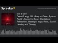 Deep Energy 296 - Beyond Deep Space - Part 2 - Music for Sleep, Meditation, Relaxation, Massage, Yog