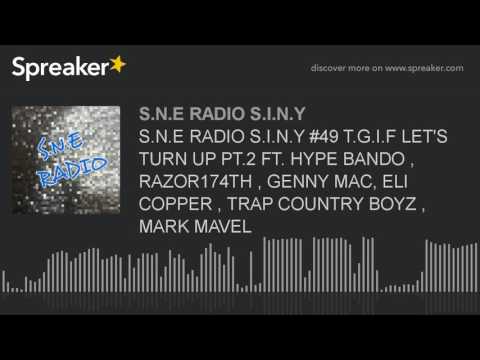 S.N.E RADIO S.I.N.Y #49 T.G.I.F LET'S TURN UP PT.2 FT. HYPE BANDO , RAZOR174TH , GENNY MAC, ELI COPP
