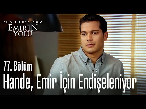 Hande, Emir için endişeleniyor - Adını Feriha Koydum Emir'in Yolu 77. Bölüm