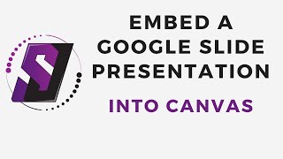 How to Embed a Google Slide Presentation into Canvas