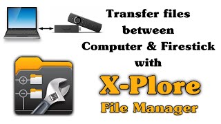 Transfer files between Computer & Firestick with X-Plore File Manager