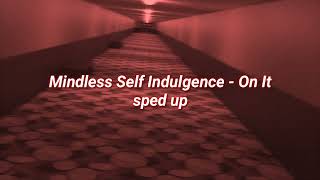 Mindless Self Indulgence - On It (sped up)