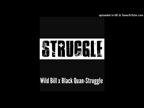 Wild Bill x Black Quan-Struggle