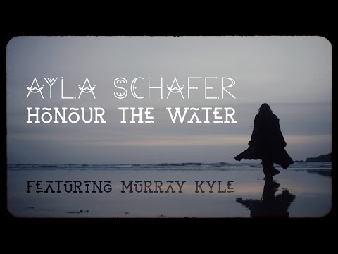 Ayla Schafer - 'Honour the Water' (Official Music Video)