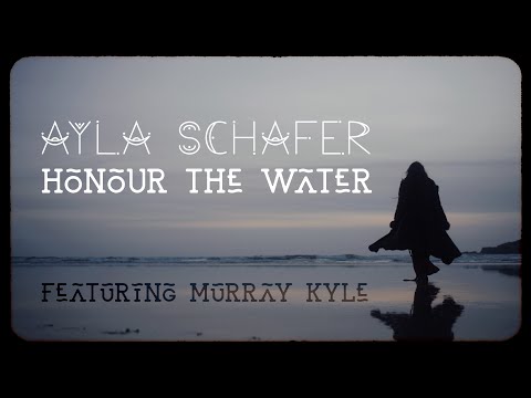 Ayla Schafer - 'Honour the Water' (Official Music Video)